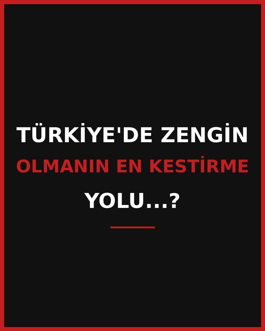Türkiye'de Zengin Olmanın En Kestirme Yolu...?